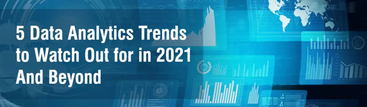 5 data analytics trends to watch in 2021 and beyond