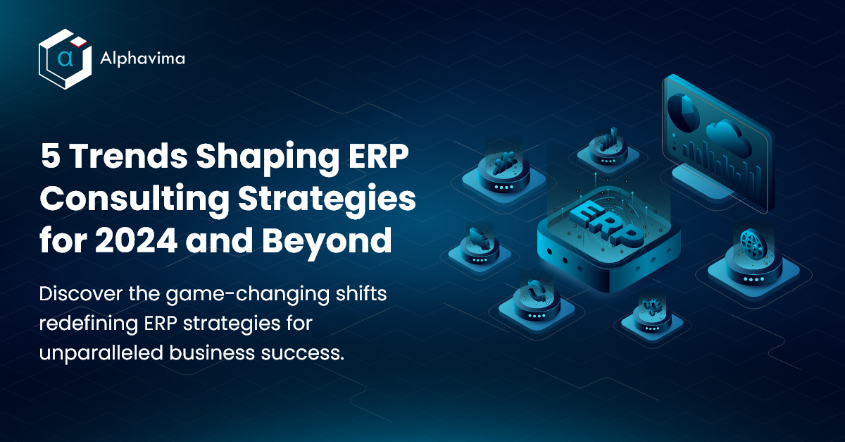 5 Trends Shaping ERP Consulting Strategies for 2024 and Beyond