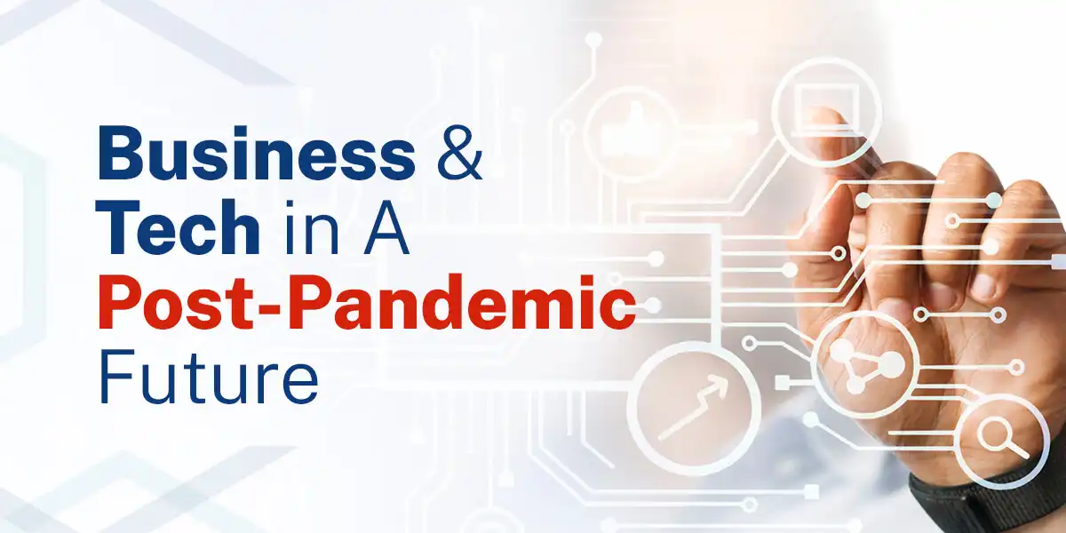 Business and technology in a post-pandemic era