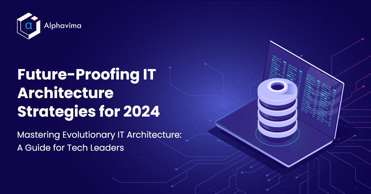 Future-Proofing IT Architecture Strategies for 2024