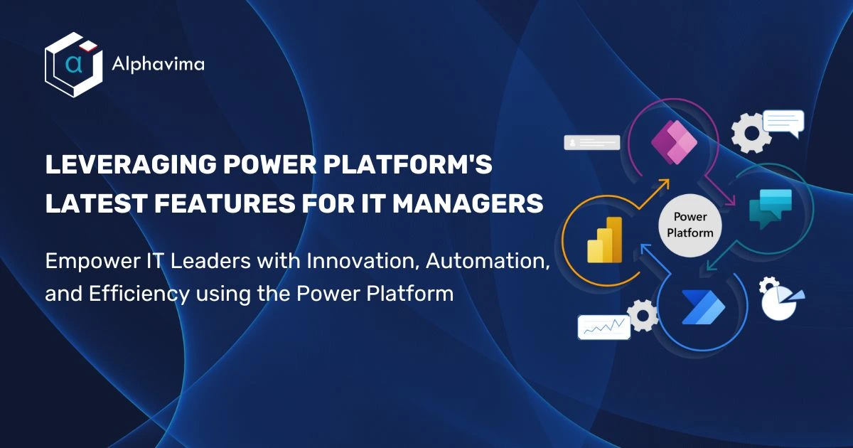 Leveraging the Power Platform's Latest Features for IT Managers