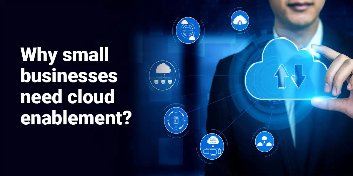 Why small businesses need cloud enablement?